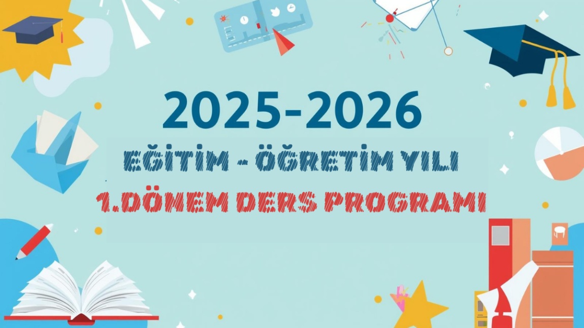 2025 - 2026 EĞİTİM - ÖĞRETİM YILI OKULUMUZDA UYGULACAK DERS PROGRAMI